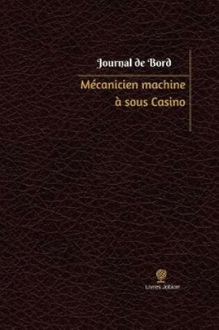 Cover of Mecanicien machine a sous Casino Journal de bord