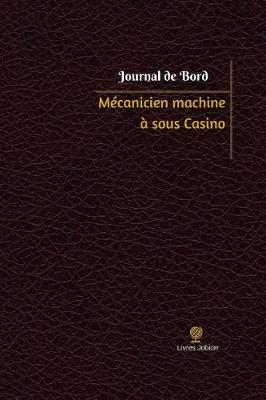 Cover of Mecanicien machine a sous Casino Journal de bord