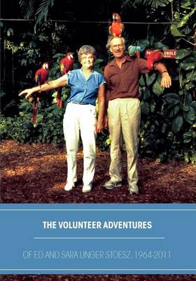 Book cover for The Volunteer Adventures of Ed and Sara Unger Stoesz, 1964-2011