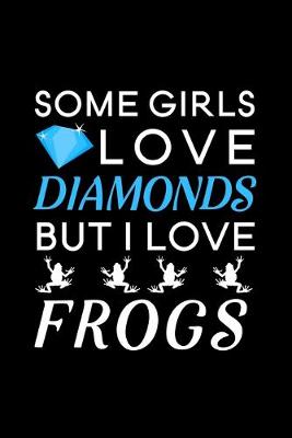 Book cover for Some Girls Love Diamonds but I love Frogs