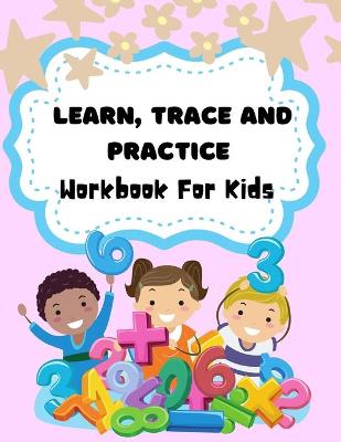 Book cover for Learn, Trace And Practice Workbook For Kids