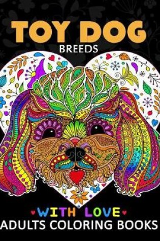 Cover of Toy Dog Breeds Coloring book for Adults