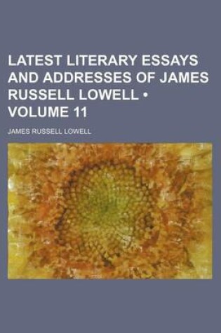 Cover of Latest Literary Essays and Addresses of James Russell Lowell (Volume 11)