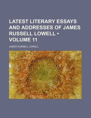 Book cover for Latest Literary Essays and Addresses of James Russell Lowell (Volume 11)