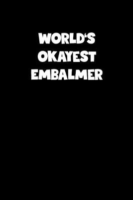 Book cover for World's Okayest Embalmer Notebook - Embalmer Diary - Embalmer Journal - Funny Gift for Embalmer