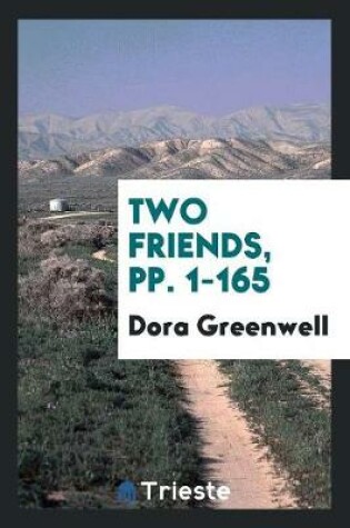 Cover of Two Friends, Pp. 1-165