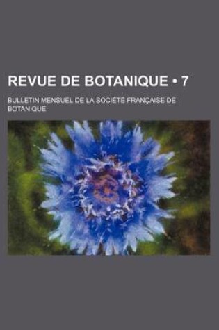 Cover of Revue de Botanique (7 ); Bulletin Mensuel de La Societe Francaise de Botanique