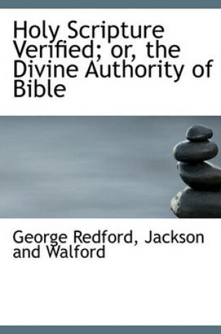 Cover of Holy Scripture Verified; Or, the Divine Authority of Bible