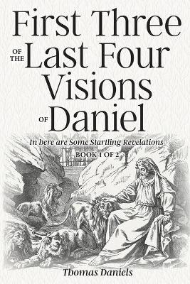 Book cover for First Three of the Last Four Visions of Daniel