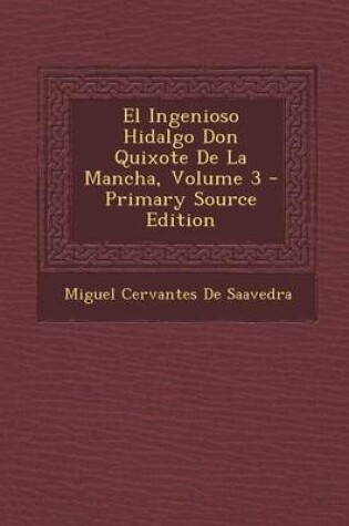 Cover of El Ingenioso Hidalgo Don Quixote de La Mancha, Volume 3 - Primary Source Edition