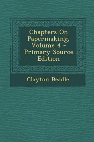 Cover of Chapters on Papermaking, Volume 4