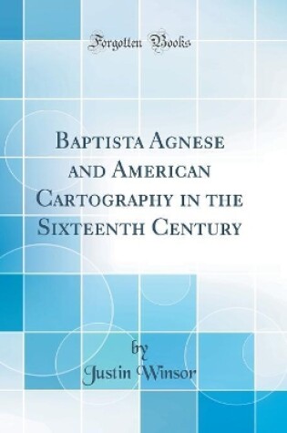 Cover of Baptista Agnese and American Cartography in the Sixteenth Century (Classic Reprint)