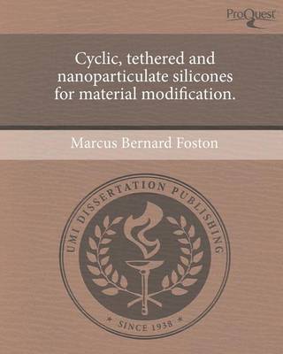 Cover of Cyclic, Tethered and Nanoparticulate Silicones for Material Modification.