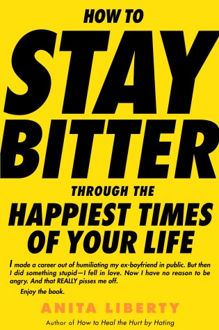 Cover of How to Stay Bitter Through the Happiest Times of Your Life