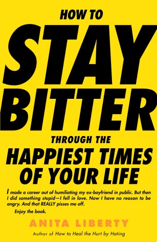 Book cover for How to Stay Bitter Through the Happiest Times of Your Life