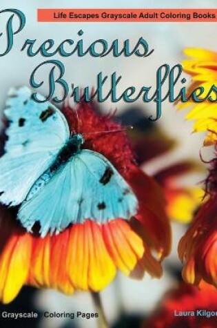 Cover of Precious Butterflies Life Escapes Grayscale Adult Coloring Books