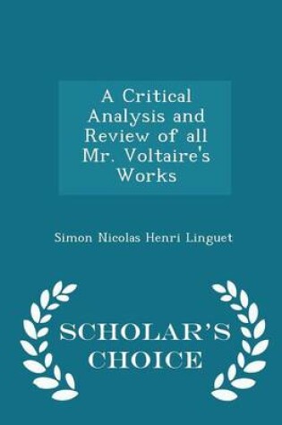 Cover of A Critical Analysis and Review of All Mr. Voltaire's Works - Scholar's Choice Edition