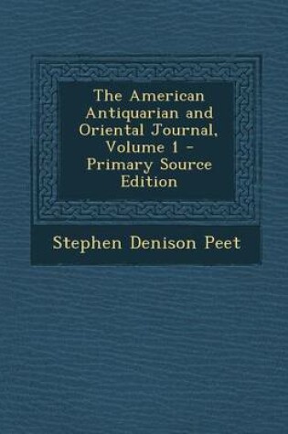 Cover of The American Antiquarian and Oriental Journal, Volume 1 - Primary Source Edition