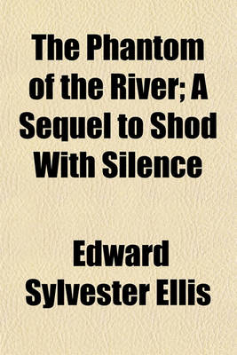 Book cover for The Phantom of the River; A Sequel to Shod with Silence