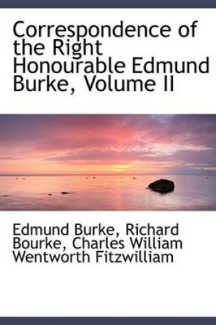 Cover of Correspondence of the Right Honourable Edmund Burke, Volume II