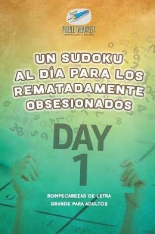 Cover of Un sudoku al dia para los rematadamente obsesionados Rompecabezas de letra grande para adultos