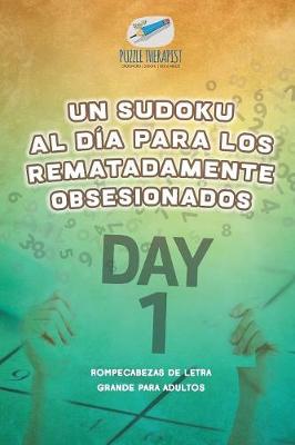 Book cover for Un sudoku al dia para los rematadamente obsesionados Rompecabezas de letra grande para adultos