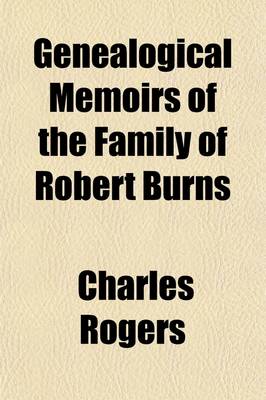 Book cover for Genealogical Memoirs of the Family of Robert Burns; And of the Scottish House of Burnes