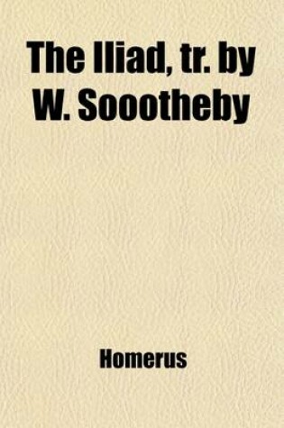 Cover of The Iliad, Tr. by W. Soootheby (Volume 2)