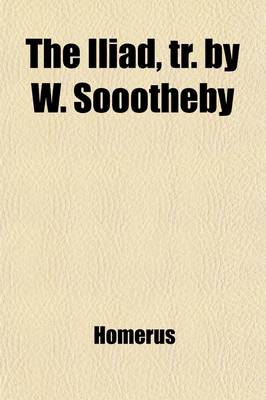 Book cover for The Iliad, Tr. by W. Soootheby (Volume 2)