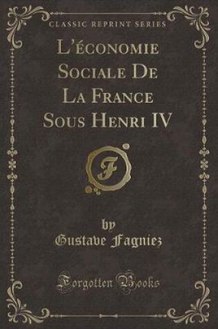 Cover of L'Économie Sociale de la France Sous Henri IV (Classic Reprint)