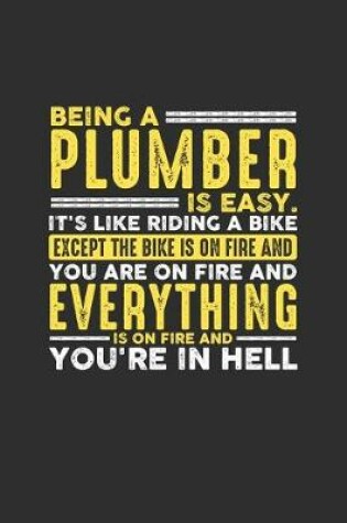 Cover of Being a Plumber is Easy. It's like riding a bike Except the bike is on fire and you are on fire and everything is on fire and you're in hell