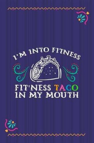 Cover of I'm Into Fitness Fit'ness Taco In My Mouth