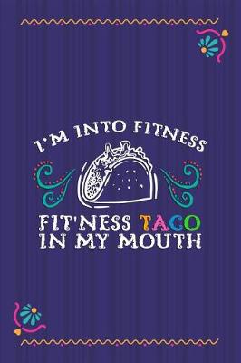 Book cover for I'm Into Fitness Fit'ness Taco In My Mouth