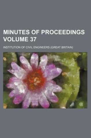 Cover of Minutes of Proceedings Volume 37