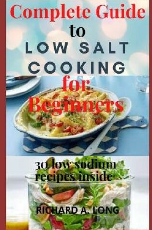 Cover of Complete Guide To Low Salt Cooking for Beginners