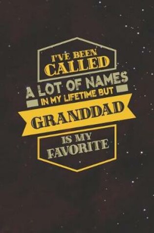 Cover of I've Been Called A Lot Of Names In My Lifetime But Granddad Is My Favorite