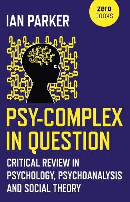 Book cover for Psy-Complex in Question - Critical Review in Psychology, Psychoanalysis and Social Theory