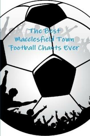 Cover of The Best Macclesfield Town Football Chants Ever