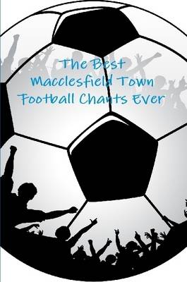 Book cover for The Best Macclesfield Town Football Chants Ever