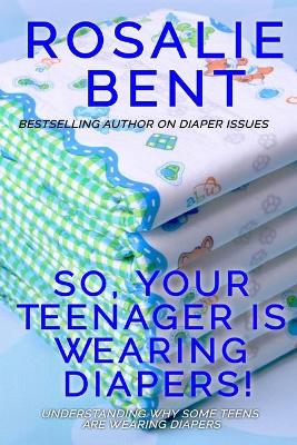 Book cover for So, your teenager is wearing diapers!