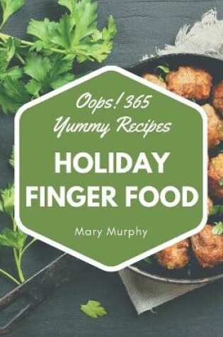 Cover of Oops! 365 Yummy Holiday Finger Food Recipes