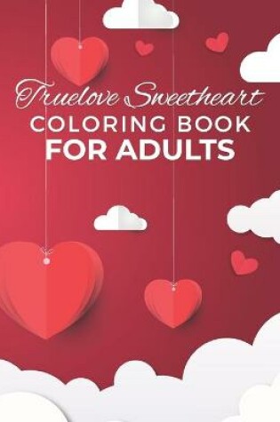 Cover of Truelove Sweetheart Coloring Book For Adult