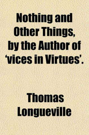 Cover of Nothing and Other Things, by the Author of 'Vices in Virtues'.