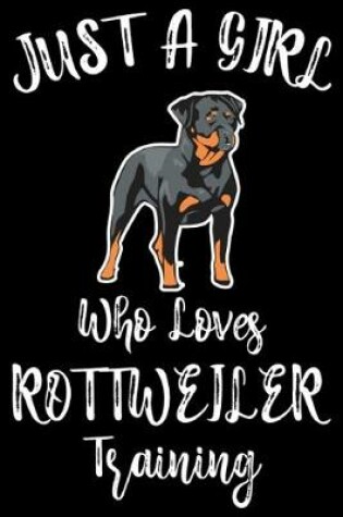 Cover of Just A Girl Who Loves Rottweiler Training