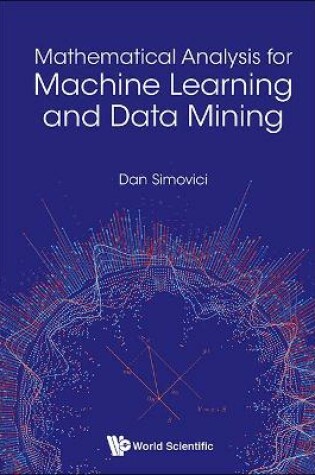 Cover of Mathematical Analysis For Machine Learning And Data Mining