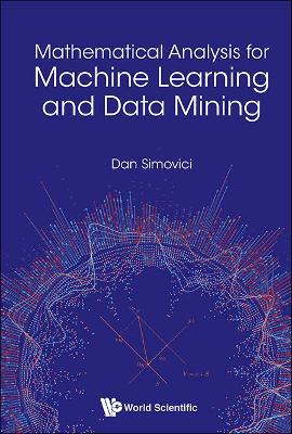 Book cover for Mathematical Analysis For Machine Learning And Data Mining
