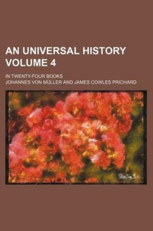 Cover of An Universal History Volume 4; In Twenty-Four Books