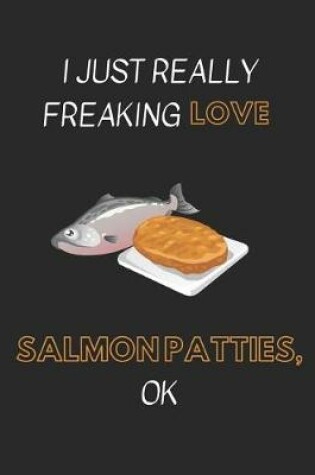 Cover of I Just Really Freaking Love Salmon Patties Ok
