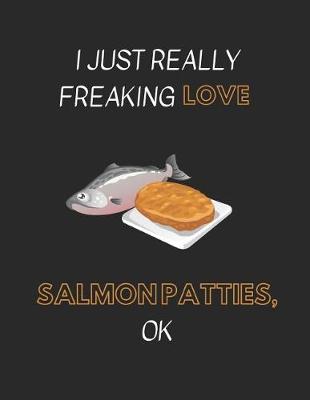 Book cover for I Just Really Freaking Love Salmon Patties Ok