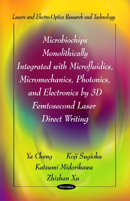 Book cover for Microbiochips Monolithically Integrated with Microfluidics, Micromechanics, Photonics & Electronics by 3D Femtosecond Laser Direct Writing